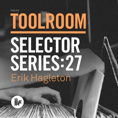 Erik Hagleton Toolroom Selector Series: 27 Erik Hagleton