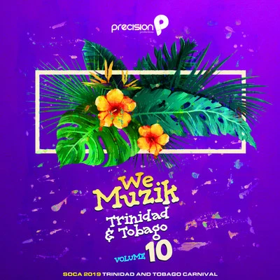 We Muzik (Soca 2019 Trinidad and Tobago Carnival), Vol. 10 專輯 Skinny Fabulous/Teddy Rhymez/Precision Productions