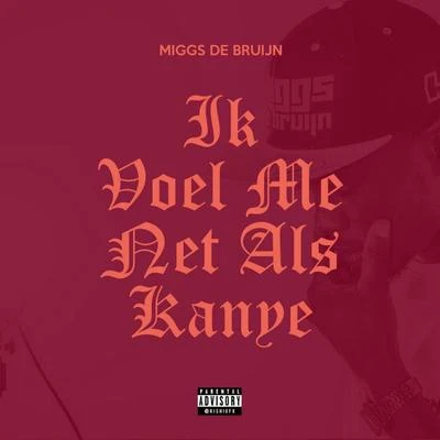 Ik Voel Me Net Als Kanye 专辑 Miggs de Bruijn