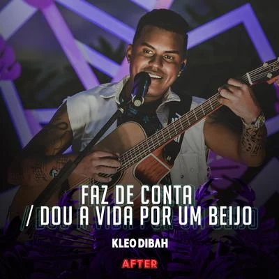 Faz de ContaDou a Vida por um Beijo (Ao Vivo) 专辑 Kleo Dibah/Felipe Araújo