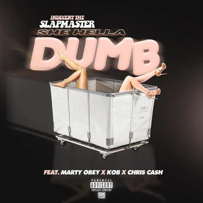 She Hella Dumb (feat. Marty Obey, KOB & Chris Cash) 專輯 Indecent The Slapmaster