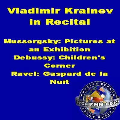 Vladimir Krainev In Recital: Mussorgsky - Pictures At An Exhibition, Debussy - Childrens Corner, Ravel - Gaspard De La Nuit 专辑 Vladimir Krainev