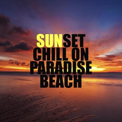 Sunset Chill on Paradise Beach: 2019 Total Relaxing Chillout Music, Summer Holiday Calming Down, Tropical Vacations Vibes 專輯 Easy Study Music Chillout/Chillhop Recordings/Top 40