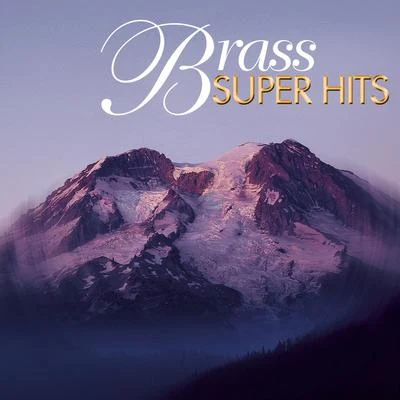 Super Hits - Brass 专辑 E. Power Biggs/The Philadelphia Brass Ensemble/The Chicago Brass Ensemble/The Cleveland Brass Ensemble