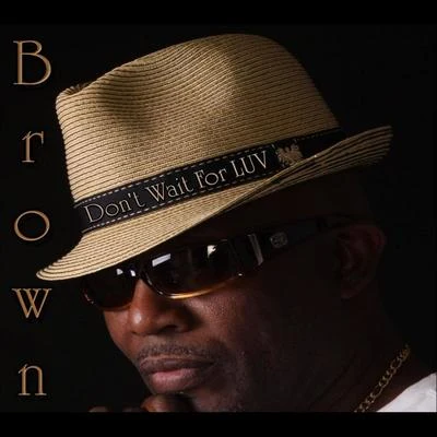 Brown Dont Wait for Luv