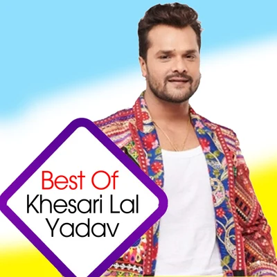 Best Of Khesari Lal Yadav 專輯 Khesari Lal Yadav/Khushbu Uttam/Praduman Pradeshi