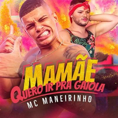 Mamãe Quero Ir Pra Gaiola 专辑 Mc Maneirinho/Maneiro na Voz