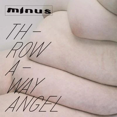 Throwaway Angel 專輯 Minus/Keso/Fokus