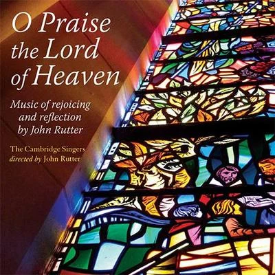 RUTTER, J.: Choral Music (O Praise the Lord of Heaven) (Cambridge Singers, Rutter) 專輯 John Rutter/Clare College Singers and Orchestra