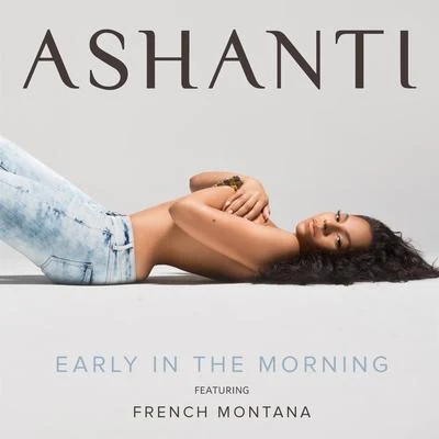 Ashanti Early In The Morning (feat. French Montana)