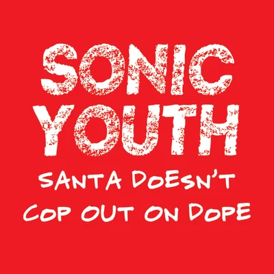 Santa Doesnt Cop Out On **** 專輯 Sonic Youth