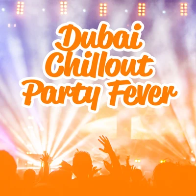 Dubai Chillout Party Fever – Hot Electronic Party Beats Mix 2019 專輯 Drink Mixes Center/Cocktail Bar Chillout Music Ensemble/Crazy Party Music Guys