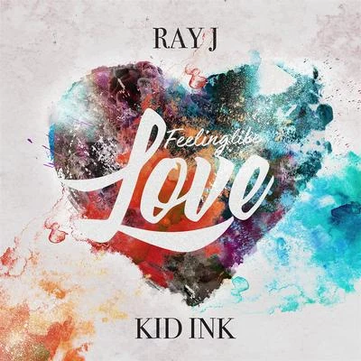 Ray J Feeling Like Love (feat. Kid Ink)