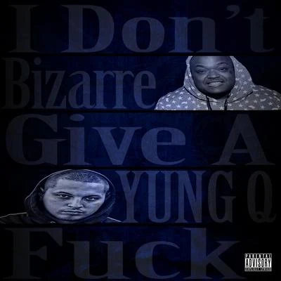 I Dont Give a (feat. Bizarre) 专辑 OTG Flex/Yung Q/Kay Fella/Colby