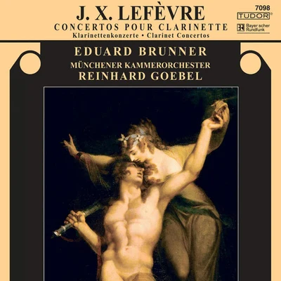 LEFEVRE, J.X.: Clarinet Concertos Nos. 3, 4 and 6 (Brunner, Munich Chamber Orchestra, Goebel) 專輯 Jurgen Weber/Reiner Ginzel/Hans Kalafusz/Eduard Brunner/Deutsches Streichtrio