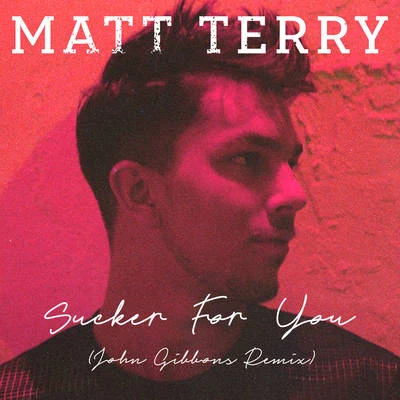 Sucker for You (John Gibbons Remix) 专辑 Matt Terry