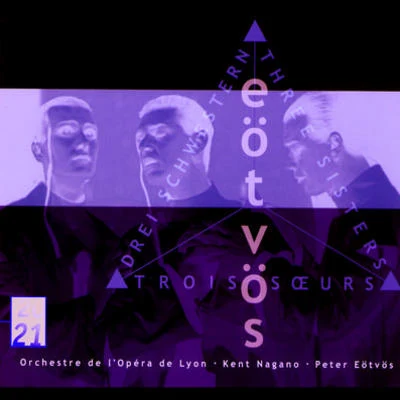 Eötvös: 3 Sisters 專輯 Yves Abel/Orchestre de lOpéra National de Lyon/Patricia Petibon/Choeur de lOpéra National de Lyon