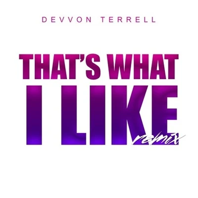 Thats What I Like (Devvon Terrell Remix) 專輯 Devvon Terrell