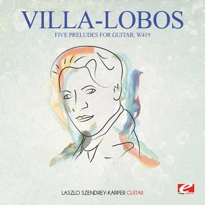 Villa-Lobos: Five Preludes for Guitar, W419 (Digitally Remastered) 专辑 Heitor Villa-lobos