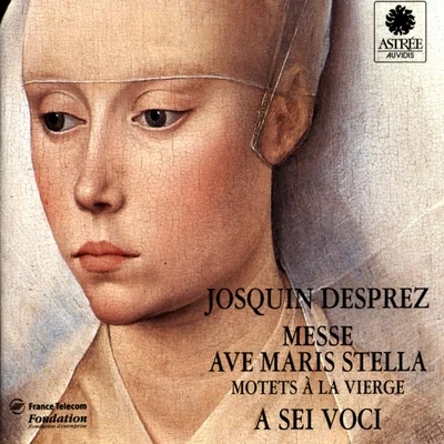 Desprez: Messe Ave Maris Stella (Motets à la vierge) 专辑 Josquin des Prez/Maîtrise des Pays de Loire/Bernard Fabre-Garrus/Ensemble a Sei Voci/A Sei Voci