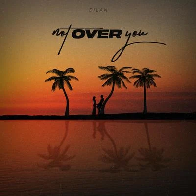 Not Over You 專輯 Davier JDC/Sailer Voice/Rainer/Dilan/Andromeda Studios