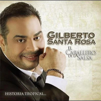 El Caballero De La Salsa - La Historia Tropical 專輯 Gilberto Santa Rosa/Orquesta Magia Caribeña Federico Junior