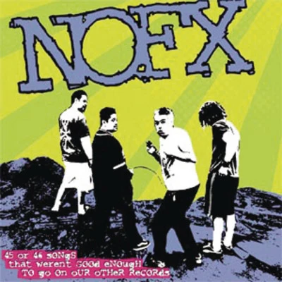 45 or 46 Songs That Weren't Good Enough to Go on Our Other Records 專輯 NOFX