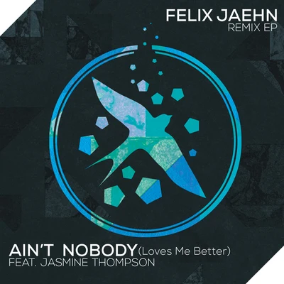 Aint Nobody (Loves Me Better) (Remix EP) 專輯 Felix Jaehn