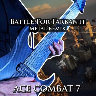 Battle for Farbanti (From "Ace Combat 7") [Metal Version] 專輯 Vincent Moretto/Andy Schofield/Carlos Estella/Alec Makinson/Tim Brown