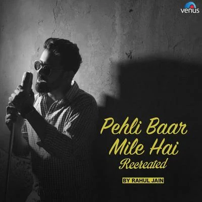 Pehli Baar Mile Hai - Recreated 专辑 Meet Bros/Rahul Jain