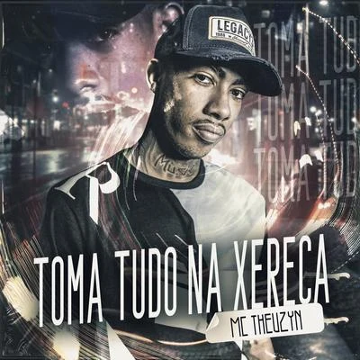 MC Theuzyn Toma Tudo Na Xereca