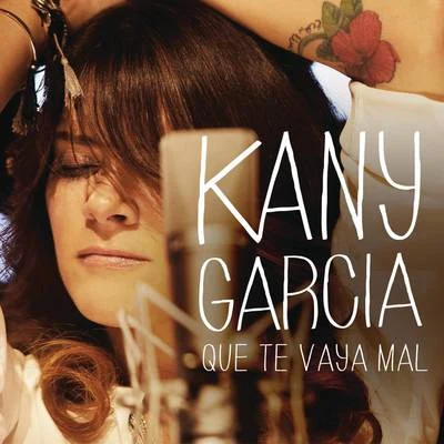 Que Te Vaya Mal 专辑 Kany García