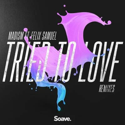 Tried To Love (Remixes) 專輯 Felix Samuel