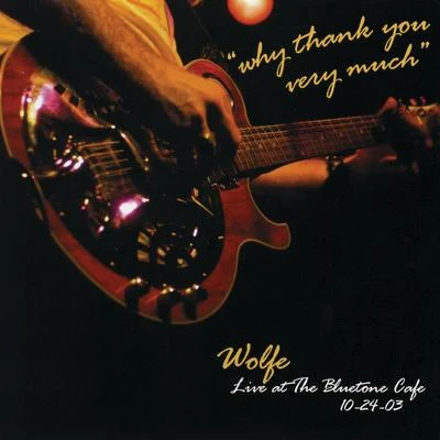 Why Thank You Very Much: Live at the Bluetone Café 專輯 Wolfe