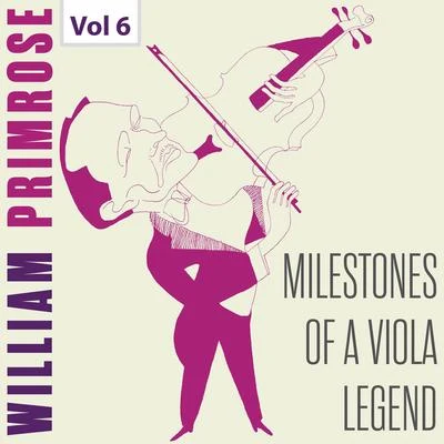 William Primrose Milestones of a Viola Legend: William Primrose, Vol. 6