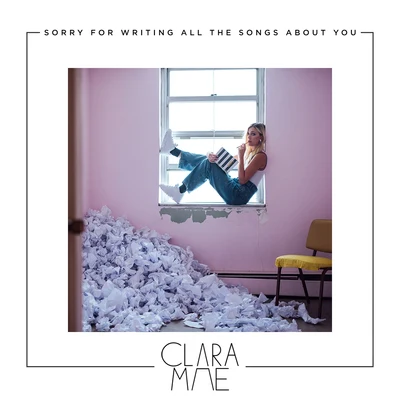 Sorry For Writing All The Songs About You 專輯 Clara Mae