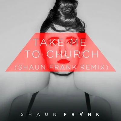 Shaun Frank Take Me To Church (Shaun Frank Remix)