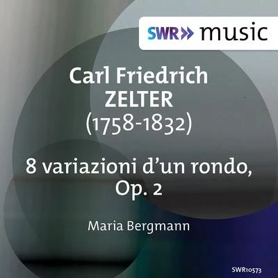 ZELTER, C.F.: 8 variazioni d&#x27;un rondo, Op. 2 (M. Bergmann) (1967 and 1970 recordings) 专辑 Jenny Abel/Leonard Hokanson/Maria Bergmann