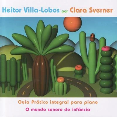 Heitor Villa-Lobos por Clara Sverner: Guia Prático Integral para Piano - O Mundo Sonoro da Infância 专辑 Heitor Villa-lobos