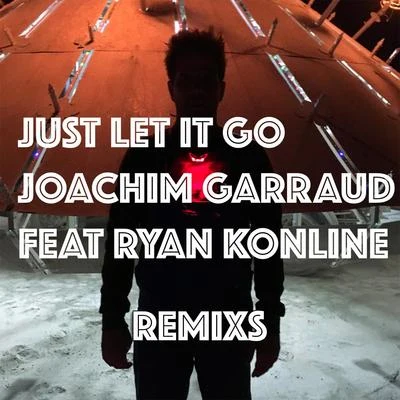 Joachim Garraud Just Let It Go (Remixs)