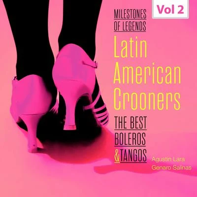 Agustin Lara Milestones of Legends - Latin American Crooners, Vol. 2