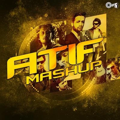 Atif Mashup 專輯 Atif Aslam/Sunidhi Chauhan/Arijit Singh/Palak Muchhal/Himesh Reshammiya