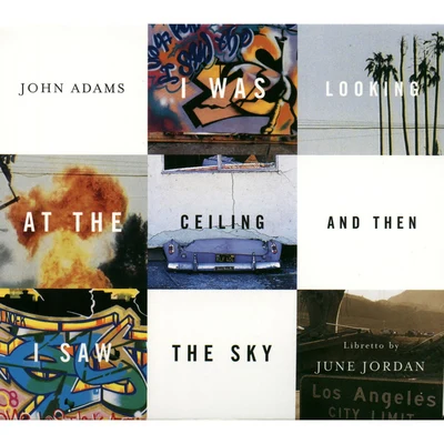 I WAS LOOKING AT THE CEILING AND THEN I SAW THE SKY (Again or at Last) 专辑 John Adams