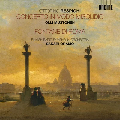 RESPIGHI, O.: Concerto in modo misolidioFontane di Roma (Fountains of Rome) (Mustonen, Finnish Radio Symphony, Oramo) 專輯 Ostrobothnian Chamber Orchestra/Sakari Oramo