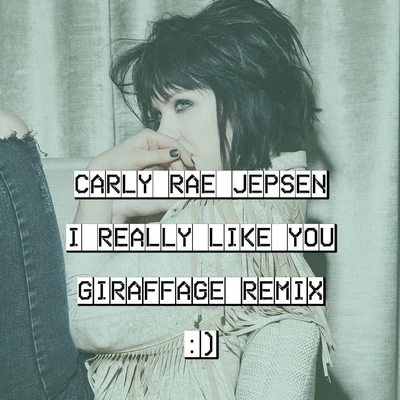 I Really Like You (Giraffage Remix) 专辑 Giraffage