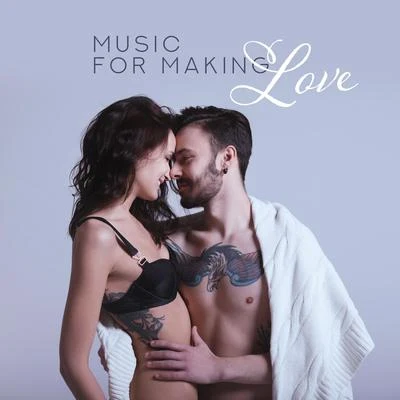 Music for Making Love (Chillout Edition) 專輯 Making Love Music Ensemble/Erotic Zone of Sexual Chillout Music/Sexy Chillout Music Specialists