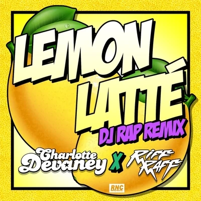 Charlotte Devaney Lemon Latte (DJ RAP Remix)