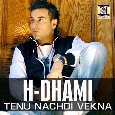 Tenu Nachdi Vekna 专辑 H-dhami