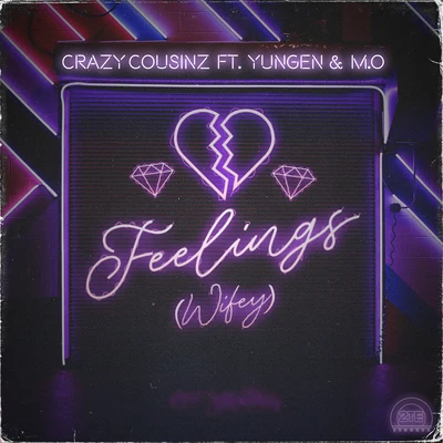 Crazy Cousinz Feelings (Wifey) [feat. Yungen]