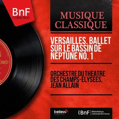 Jean AllainOrchestre du Theatre des Champs-Elysees Versailles. Ballet sur le bassin de Neptune no. 1 (Mono Version)